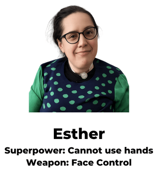 A smiling woman with glasses and a tracheostomy, dressed in green and blue, with text reading: Esther, cannot use hands, face control.