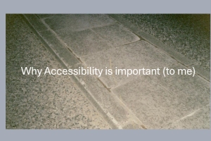 A faded pavement with uneven paving stones and the text Why Accessibility is important (to me) overlaid.