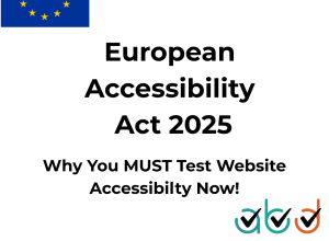 European Accessibility Act 2025 UK and why you must test website accessibility now