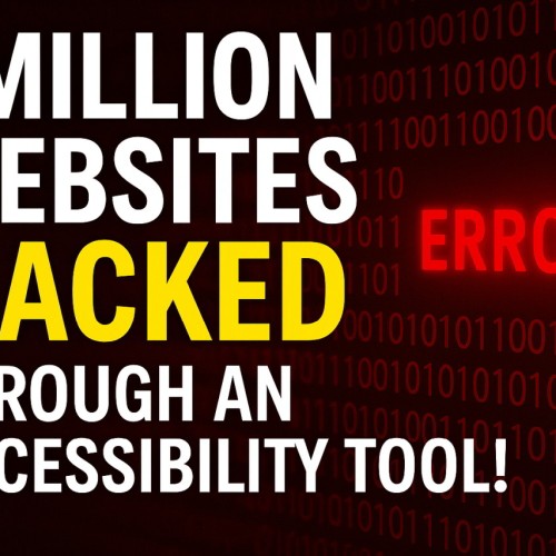 1 Million Websites Hacked Through an Accessibility Tool