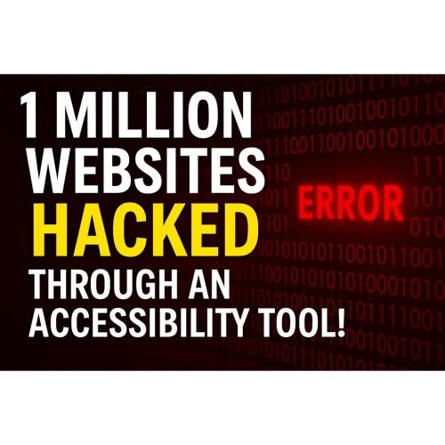 1 Million Websites Hacked Through an Accessibility Tool