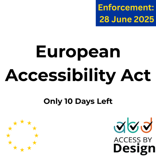 European Accessibility Act, Only 10 Days Left, Enforcement date 28 June 2025, EU Logo, Access by Design logo