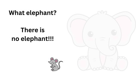 A happy cartoon mouse. Behind him is a cartoon elephant that is so faded so that it can hardly be seen. Text reads What elephant? There is no elephant!!