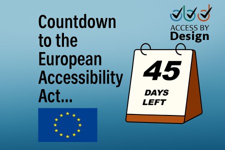 Countdown to the European Accessibility Act Desk calendar with 45 days left on it Access by Design logo European Union flag