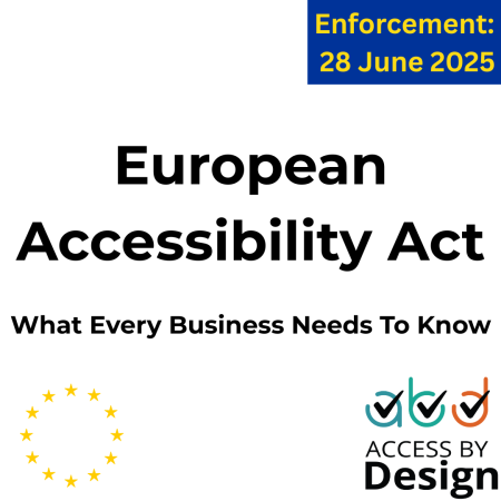 European Accessibility Act What every business needs to know Enforcement: 28 June 2025  European Union Stars Access by Design Logo
