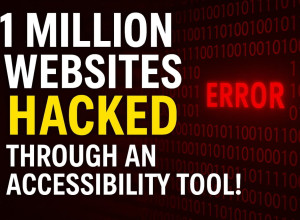 1 Million Websites Hacked Through an Accessibility Tool