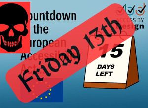 A graphic showing a countdown for the European Accessibility Act. On the right, a tear-off style calendar displays 15 days left. The words Countdown to the European Accessibility Act appear in the background. The Access by Design logo is in the top right corner, and the European Union flag is shown bottom left. A large red skull symbol appears top left. Diagonally across the image is a large red banner with the words Friday 13th in bold black text.