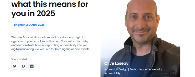 Text reads Google is blind, what this means for you in 2025. Brighton SEO April 2025. Website Accessibility is of crucial importance to digital agencies. If you do not know that yet, Clive will explain why and demonstrate how incorporating accessibility into your digital marketing is a win-win for both agencies and clients.  Clive is wearing a brown leather jacket, has brown eyes, very little hair and is smiling at the camera