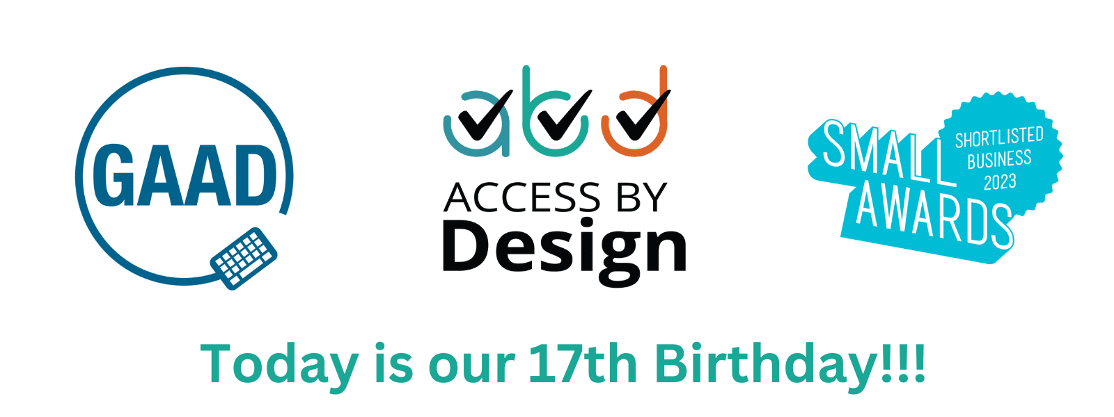 GAAD Logo, Access by Design Logo, Small Awards 2023 Logo. The text reads Happy GAAD everyone!!! Today is also our 17th Birthday!