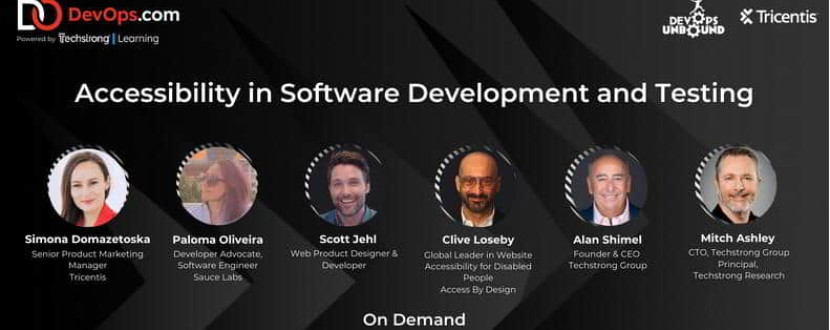 Graphic with Devops Logo and Tricentis Logo, Text reads Accessibility in Software Development and Testing. Photos of the participants, from left to right: Simona Domazetoska, Senior Product Marketing Manager – Tricentis, Paloma Oliveira, Developer Advocate, Software Engineer - Sauce Labs Scott Jehl, Web Product Designer & Developer Clive Loseby, Global Leader in Website Accessibility for Disabled People - Access By Design Alan Shimel, Founder & CEO - Techstrong Group